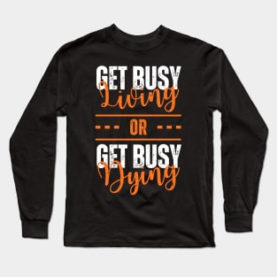 Morgan Freeman Get Busy Living or Get Busy Dying Long Sleeve T-Shirt